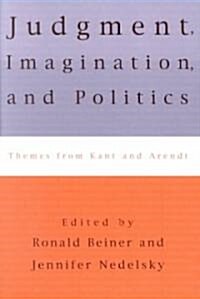 Judgment, Imagination, and Politics: Themes from Kant and Arendt (Paperback)