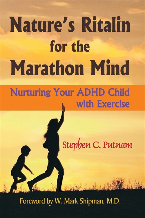 Natures Ritalin for the Marathon Mind: Nurturing Your Adha Child with Exercise (Paperback, First Edition)