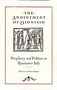 The Anointment of Dionisio: Prophecy and Politics in Renaissance Italy (Hardcover)