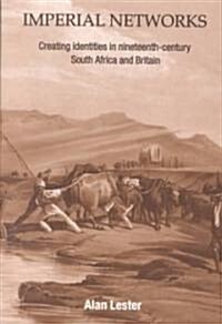 Imperial Networks : Creating Identities in Nineteenth-Century South Africa and Britain (Paperback)