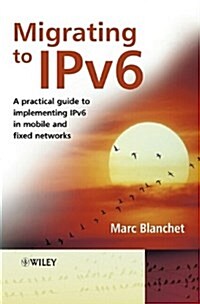 Migrating to Ipv6: A Practical Guide to Implementing Ipv6 in Mobile and Fixed Networks (Hardcover)