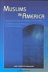 Muslims in America: Seven Centuries of History, 1312-2000: Collections and Stories of American Muslims (Paperback, 2)