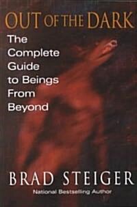 Out of the Dark: The Complete Guide to Beings from Beyond (Paperback)