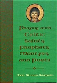Praying with Celtic Saints, Prophets, Martyrs, and Poets (Paperback)