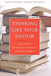 Thinking Like Your Editor - How to Write Serious Nonfiction and Get it Published (Hardcover)