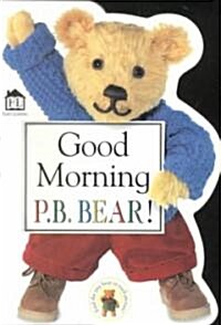 Good Morning P. B. Bear! (Board Book)