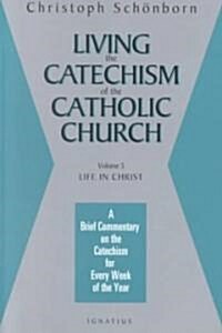 Living the Catechism of the Catholic Church: A Brief Commentary on the Catechism for Every Week of the Year: Life in Christ Volume 3 (Paperback)