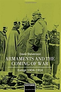 Armaments and the Coming of War : Europe 1904-1914 (Hardcover)
