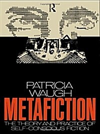 Metafiction : The Theory and Practice of Self-Conscious Fiction (Paperback)