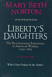 Libertys Daughters: The Revolutionary Experience of American Women, 1750-1800 (Paperback, Revised)