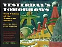 Yesterdays Tomorrows: Past Visions of the American Future (Paperback)