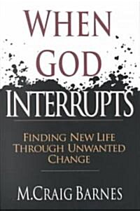 When God Interrupts: Finding New Life Through Unwanted Change (Paperback)