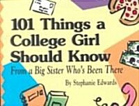 101 Things a College Girl Should Know, from a Big Sister Whos Been There (Paperback)