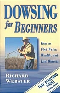 Dowsing for Beginners: How to Find Water, Wealth & Lost Objects (Paperback)