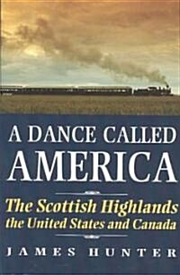 A Dance Called America : Scottish Highlands, the United States and Canada (Paperback, New ed)