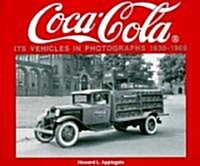 Coca-Cola Its Vehicles in Photographs 1930-1969: Photographs from the Archives Department of the Coca-Cola Company (Paperback)