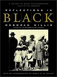 Reflections in Black: A History of Black Photographers 1840 to the Present (Paperback)