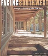 Facing Southwest: The Life & Houses of John Gaw Meem (Hardcover)