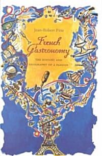 French Gastronomy: The History and Geography of a Passion (Hardcover)