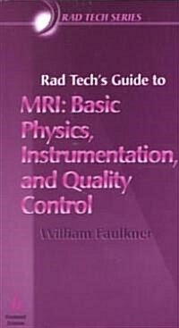 Rad Techs Guide to MRI : Basic Physics, Instrumentation, and Quality Control (Paperback)