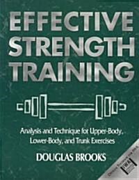 Effective Strength Training: Analysis and Technique for Upper-Body, Lower-Body, and Trunk Exercises (Paperback)