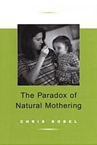 The Paradox of Natural Mothering (Paperback)