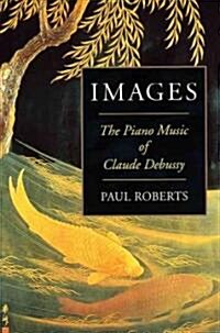Images: The Piano Music of Claude Debussy (Paperback)