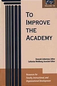 To Improve the Academy: Resources for Faculty, Instructional, and Organizational Development (Paperback)