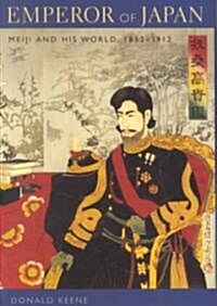 Emperor of Japan: Meiji and His World, 1852-1912 (Hardcover)