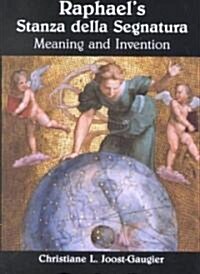 Raphaels Stanza della Segnatura : Meaning and Invention (Hardcover)
