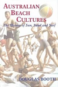 Australian Beach Cultures : The History of Sun, Sand and Surf (Paperback)