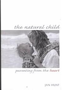 The Natural Child: Parenting from the Heart (Paperback)