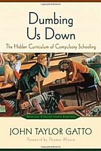 Dumbing Us Down: The Hidden Curriculum of Compulsory Schooling (Paperback, 10, Anniversary)