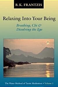 Relaxing Into Your Being: The Taoist Meditation Tradition of Lao Tse, Volume 1 (Paperback)