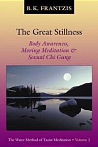 The Great Stillness: Body Awareness, Moving Meditation & Sexual Chi Gung (Paperback)