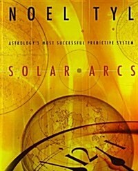Solar Arcs: Astrologys Most Successful Predictive System (Paperback)