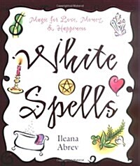 White Spells: Magic for Love, Money, & Happiness (Paperback)