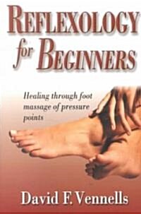 Reflexology for Beginners: Healing Through Foot Massage of Pressure Points (Paperback)