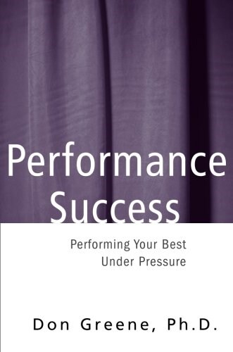 Performance Success: Performing Your Best Under Pressure (Paperback)