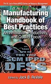 Manufacturing Handbook of Best Practices: An Innovation, Productivity, and Quality Focus (Hardcover)