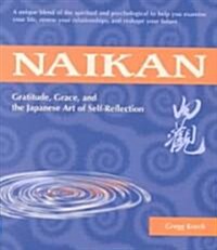Naikan: Gratitude, Grace, and the Japanese Art of Self-Reflection (Paperback)