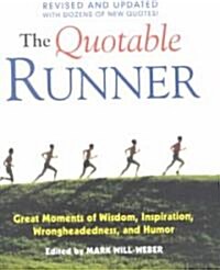 The Quotable Runner: Great Moments of Wisdom, Inspiration, Wrongheadedness, and Humor (Paperback)