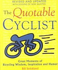 The Quotable Cyclist: Great Moments of Bicycling Wisdom, Inspiration and Humor (Paperback)