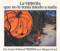 La Viejecita Que No Le Tenia Miedo a NADA: The Little Old Lady Who Was Not Afraid of Anything (Spanish Edition) (Paperback)