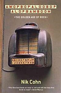 Awopbopaloobop Alopbamboom: The Golden Age of Rock (Paperback)