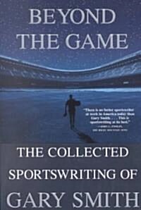 Beyond the Game: The Collected Sportswriting of Gary Smith (Paperback, Special and)