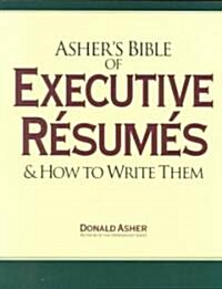 Ashers Bible of Executive Resumes and How to Write Them (Paperback)