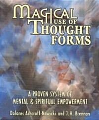 Magical Use of Thought Forms: A Proven System of Mental & Spiritual Empowerment a Proven System of Mental & Spiritual Empowerment (Paperback)