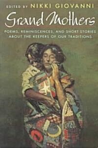 Grand Mothers: Poems, Reminiscences, and Short Stories about the Keepers of Our Traditions (Paperback)