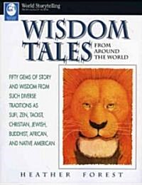 Wisdom Tales from Around the World: Fifty Gems of Story and Wisdom from Such Diverse Traditions as Sufi, Zen, Taoist, Christian, Jewish, Buddhist, Afr (Paperback)